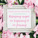 Motivational Moments: Releasing anger, re-balancing & re-framing. Image of white shabby chic photo frame displaying the post title. The frame is surrounded by lots of pink flowers
