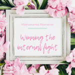 Motivational moments: Winning the internal fight. Image of a white shabby chic photo frame displaying post title. Frame is surrounded by pink flowers