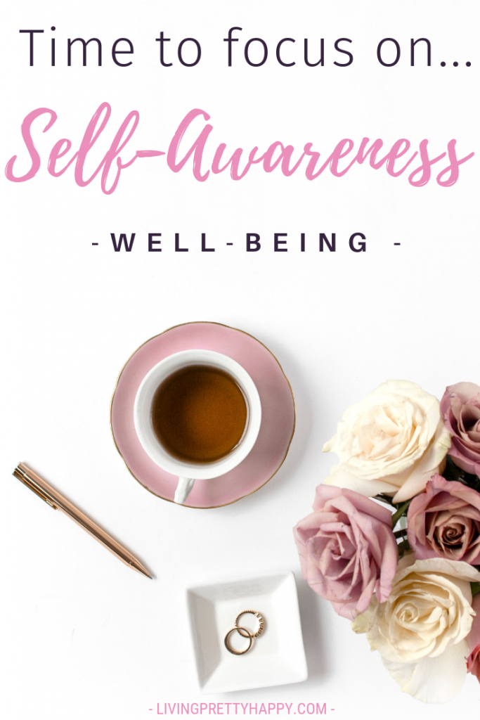 Time to focus on self-awareness. A look at self-awareness, what is happening on Living.Pretty.Happy. Self-awareness and well-being. Posts to help you start to understand yourself more. #selfawareness #wellbeing #awareness #identity #selfidentity