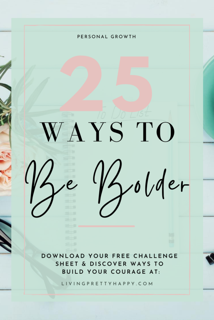 25 Ways to be bolder.  Helping you to build your courage, use your voice and speak your mind.  Includes a FREE daily challenge worksheet #personalgrowth #successgoals #findyourcourage #gainconfidence