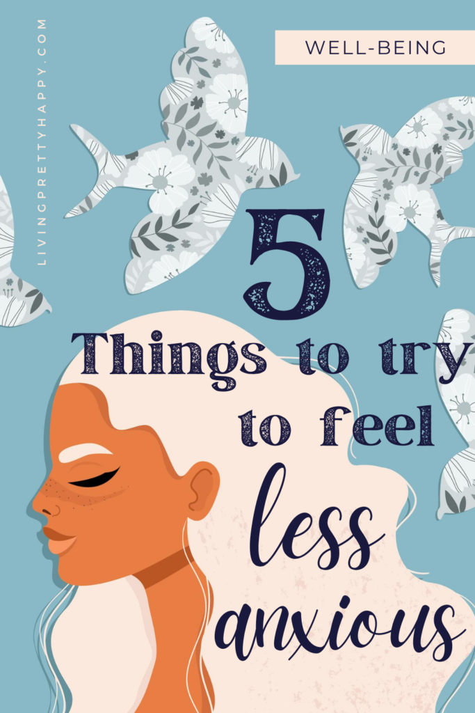 5 Things to try to feel less anxious. Practical suggestions from personal experience to reduce feelings of anxiety and increase mental wellbeing. #mentalhealth #anxiety #mentalwellbeing #wellbeing