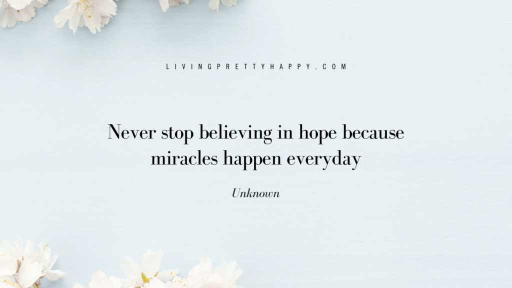 Never stope believing in hope because miracles happen everyday quote