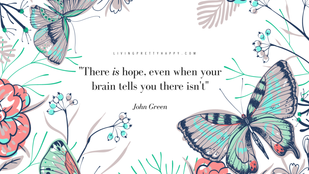 There is hope even when your brain tells you there isn't quote