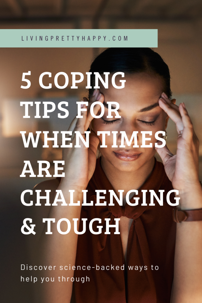 5 Coping Tips for when times are challenging and tough. 5 Science-backed, evidence-based ways for you to cope during tough times. Help increase your well-being and feel happier #copingtips #wellbeingadvice #feelhappier