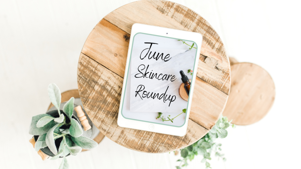 June Skincare Roundup