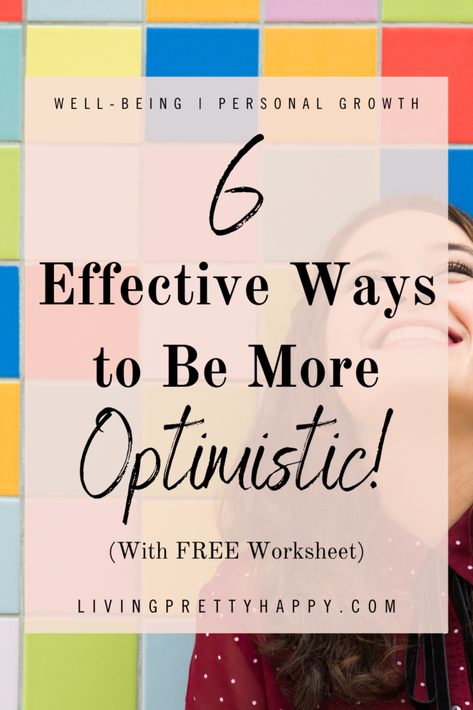 6 Effective Ways to Be More Optimistic.  Wellness tips to help become more optimistic.  Find out what optimism is, what it's benefits are.  Includes free printable worksheet great for personal growth