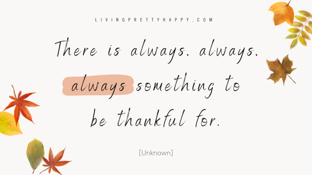 There is always, always, always something to be thankful for