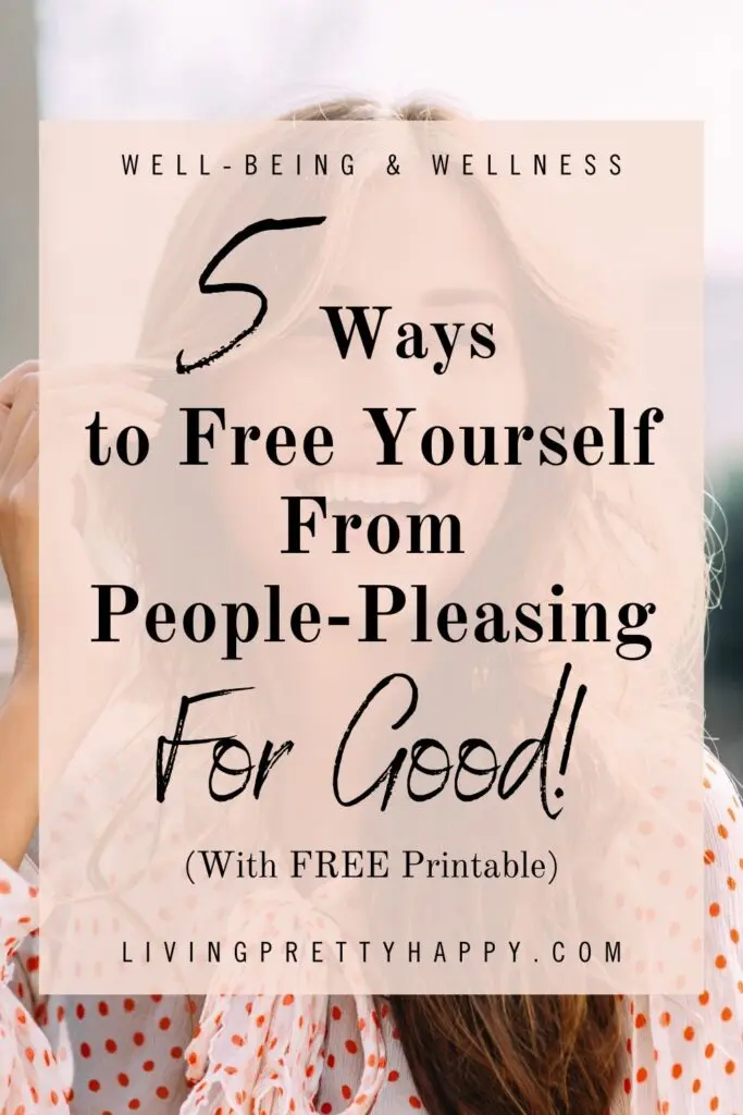 5 Ways to Free Yourself From People-Pleasing For Good With Free Printable