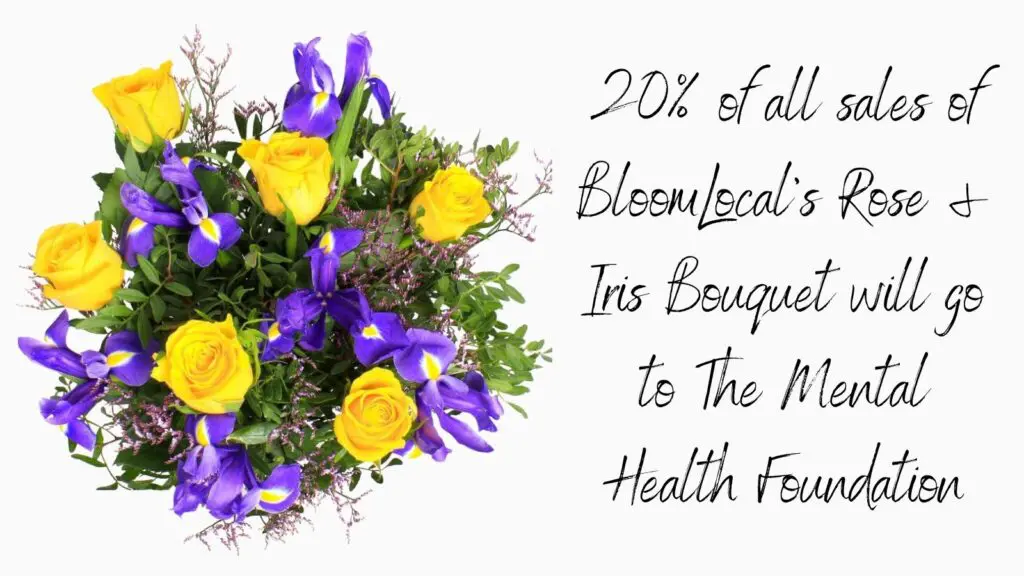 20% of all sales of BloomLocal's Rose and Iris Bouquet will go to the mental health foundation