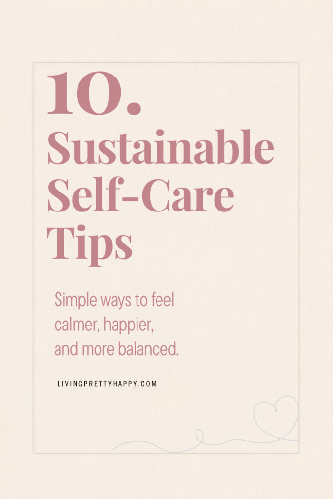 A graphic with the title '10. Sustainable Self-Care Tips' and the subtitle 'Simple ways to feel calmer, happier, and more balanced.'