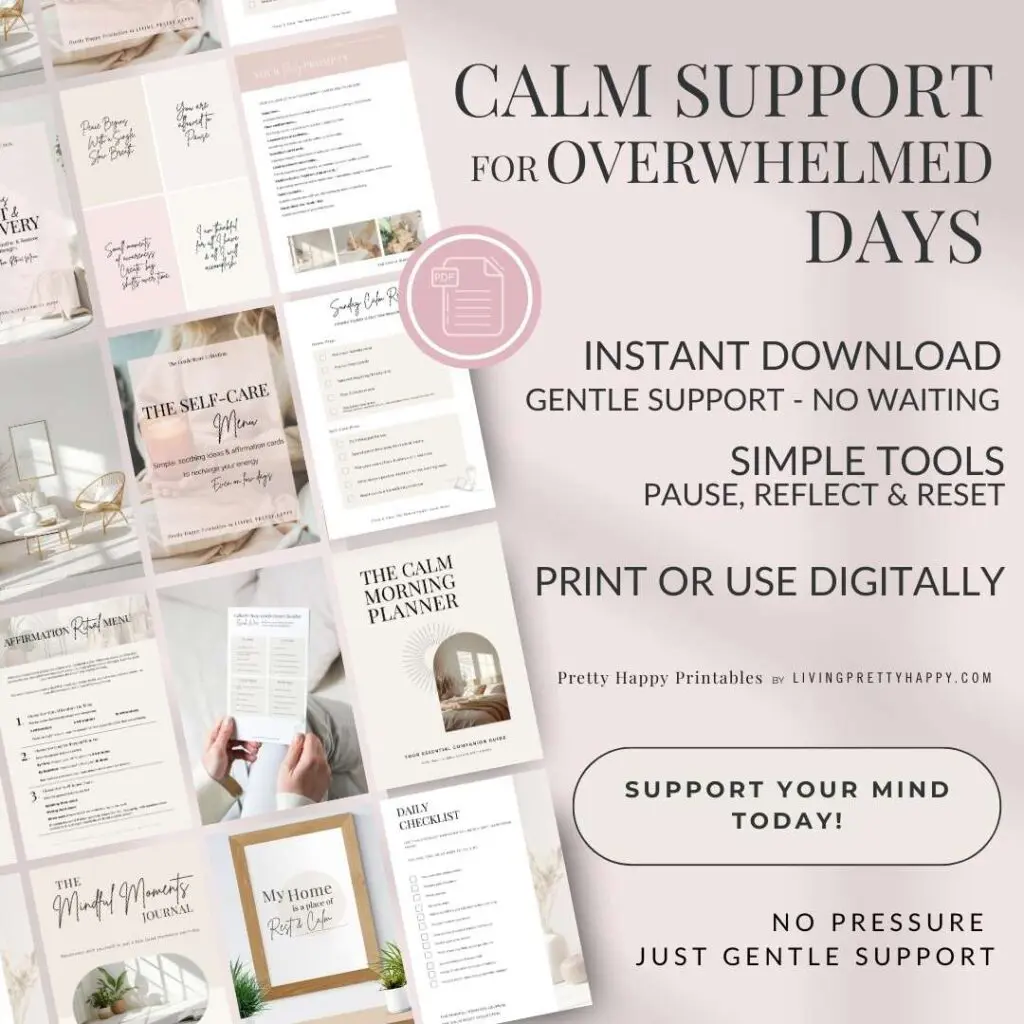 Pretty Happy Printable by Living Pretty Happy. Calm support for overwhelmed days. Instant download. Simple Tools to help you pause and reset. Print or use digitally. Shows a range of the wellbeing printables on offer and a call to action button saying support your mind today
