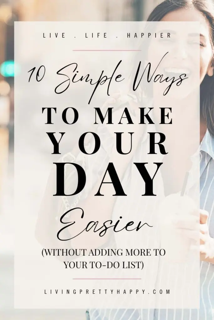 Pin graphic. 10 simple ways to make your day easier without adding to your to-do list