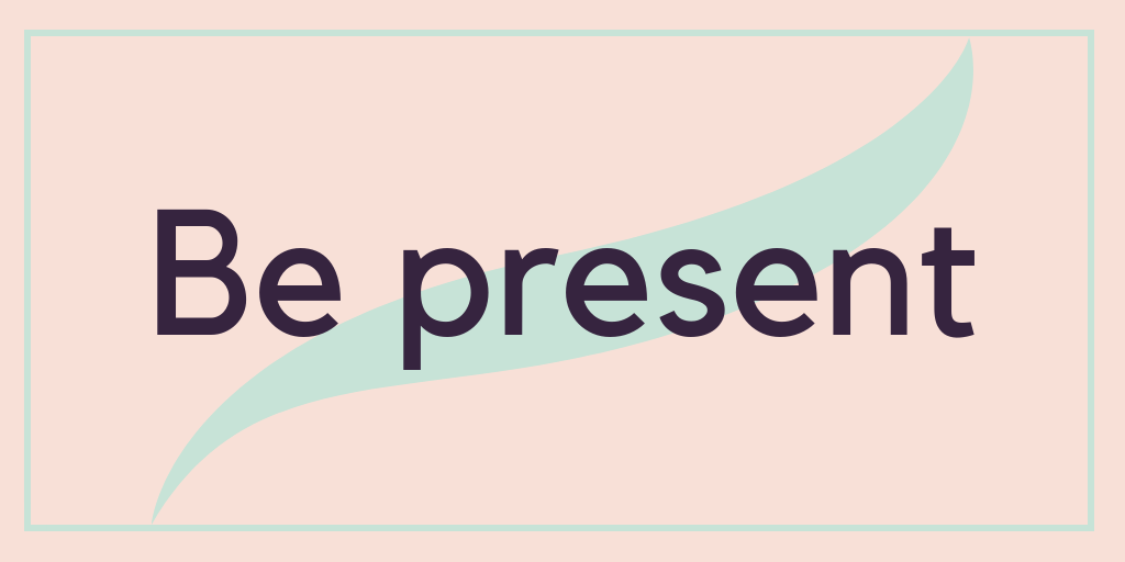 Being mindful: Is mindfulness for you? Graphic displaying the words Be present