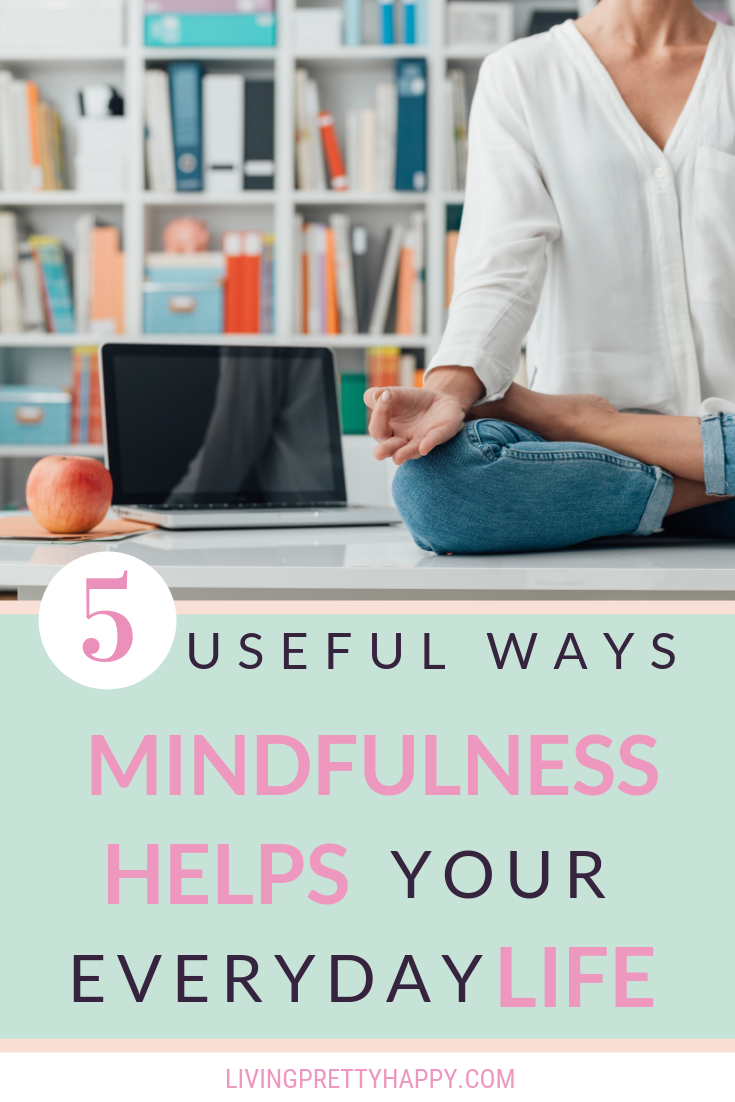 5 Useful ways mindfulness helps in your everyday life. 5 Unexpected ways mindfulness can make a positive impact on your everyday life. How can mindfulness help you aside from reducing stress and anxiety? What impact can practicing mindfulness make on your life? #mindfulness #wellbeing #livehappy