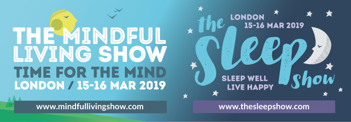 The Mindful Living Show & The Sleep Show. London 15-16 March 2019