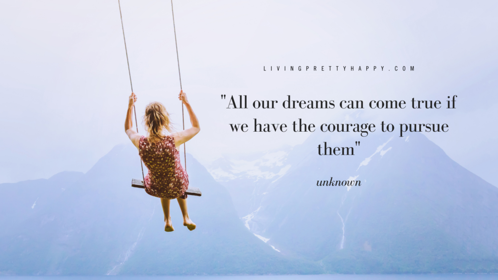 All our dreams can come true if we have the courage to pursue them A quote for hope