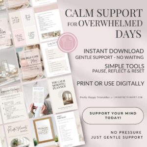 Pretty Happy Printable by Living Pretty Happy.  Calm support for overwhelmed days.  Instant download.  Simple Tools to help you pause and reset.  Print or use digitally.  Shows a range of the wellbeing printables on offer and a call to action button saying support your mind today